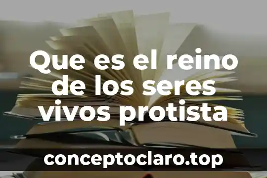 Que es el reino de los seres vivos protista