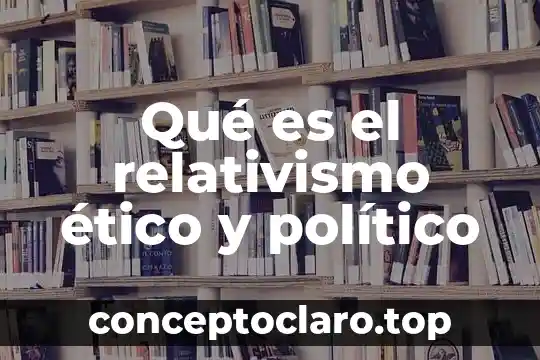 Que es el politico centralista 8 Qué es el relativismo ético y político