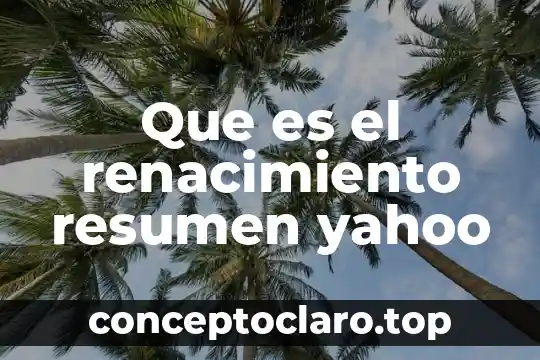 Que es el renacimiento resumen yahoo