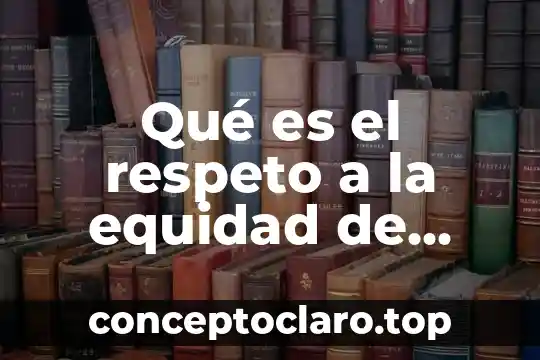 Qué es el respeto a la equidad de género