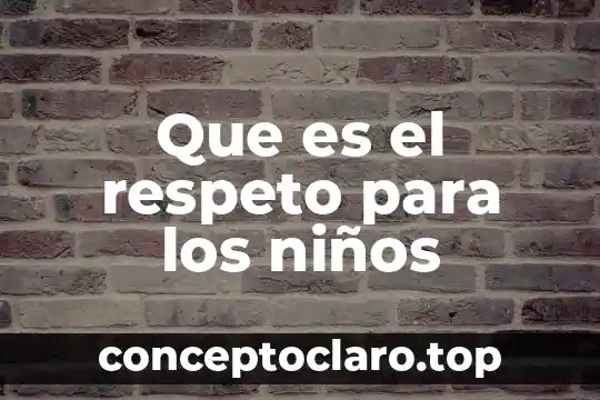 Que es el respeto para los niños
