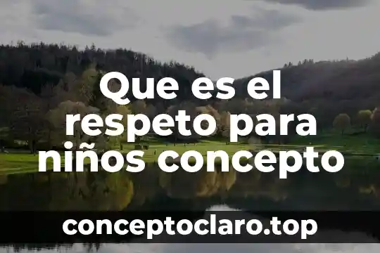 Que es el respeto para niños concepto