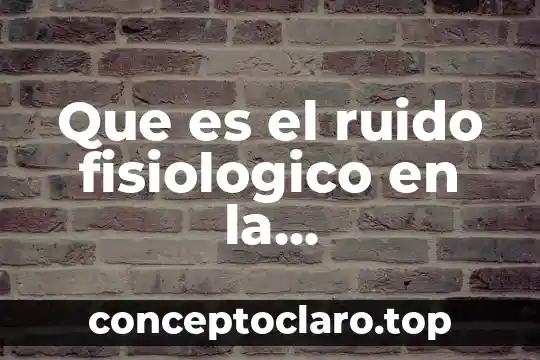 Que es la comunicacion medico paciente 4 Que es el ruido fisiologico en la comunicacion