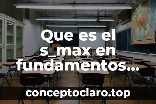 Para que es el mantenimiento de una base de datos 4 Que es el s_max en fundamentos de bases de datos