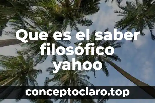 Que es un concepto filosofico 7 Que es el saber filos贸fico yahoo