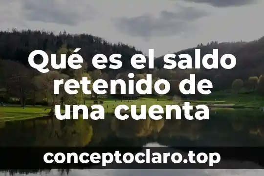 Que es nombre de la cuenta cargar 8 Qué es el saldo retenido de una cuenta
