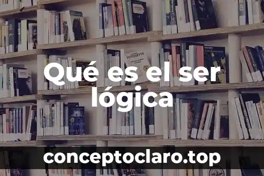 Qué es el ser lógica