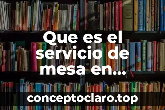 Que es una mesa de analisis 5 Que es el servicio de mesa en argentina
