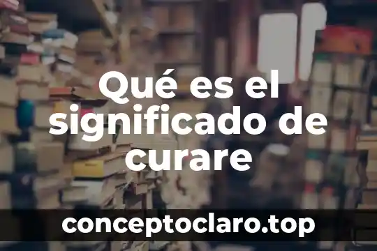 Significado de que es una pastilla termomagnetica 8 Qué es el significado de curare