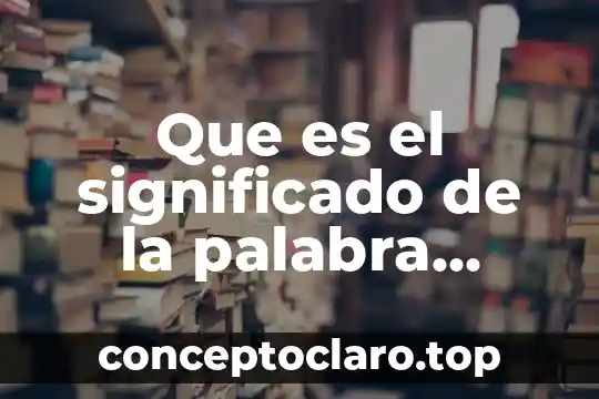 Qué es axiología significado etimológico 6 Que es el significado de la palabra convento