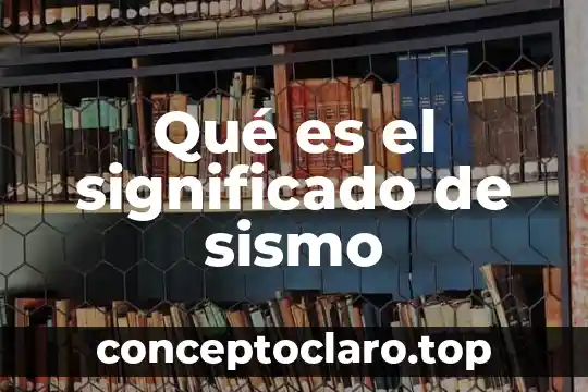 Qué es el significado de sismo