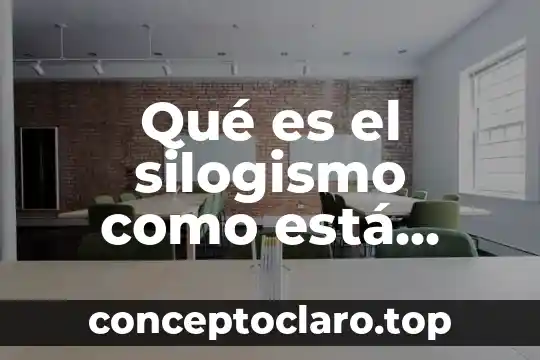 Citalopram para qué es esta medicina 3 Qué es el silogismo como está compuesto y formado