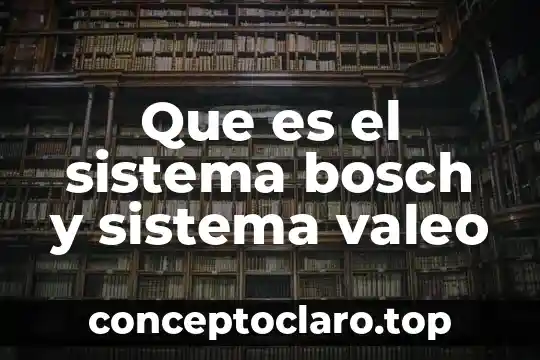 Que es el sistema bosch y sistema valeo