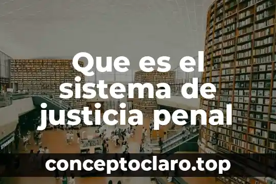 Que es el sistema de justicia penal