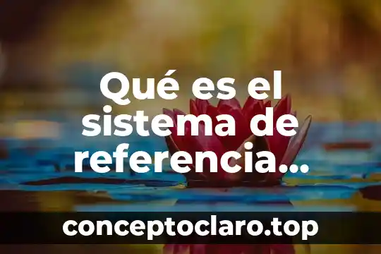 Qué es el sistema de referencia cartesiano