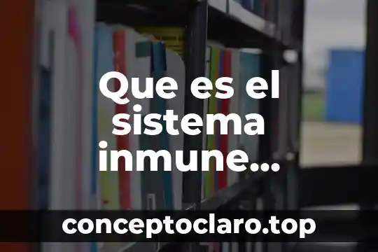 Que es el sistema inmune humoral
