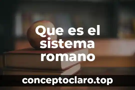 Que es el sistema romano