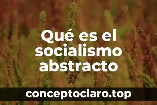 Qué es el socialismo abstracto