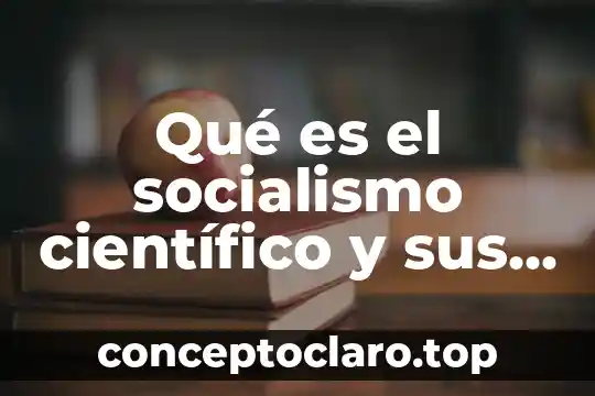 Qué es el socialismo científico y sus principales exponentes