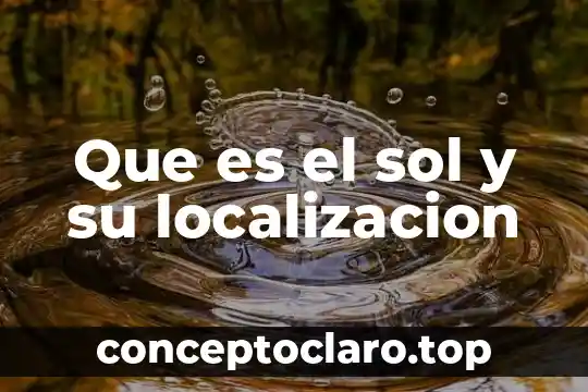Que es lo que libera la corona del sol 3 Que es el sol y su localizacion