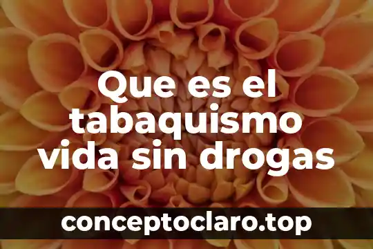 Que es la vida modernismo 7 Que es el tabaquismo vida sin drogas