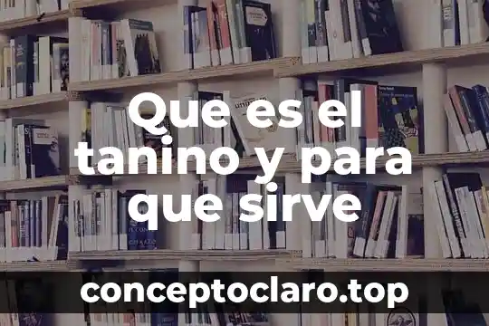 Que es el tanino y para que sirve