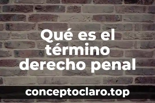 Legislación que es el derecho 4 Qué es el término derecho penal