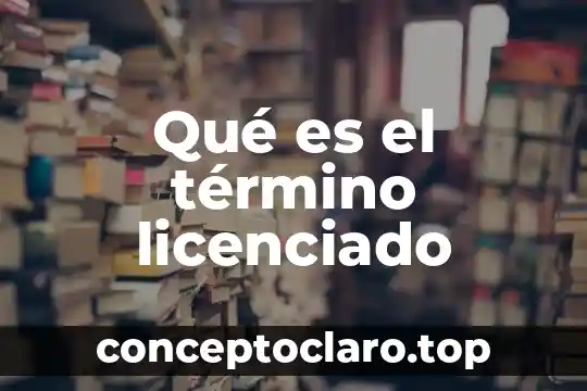 Qué es el término licenciado