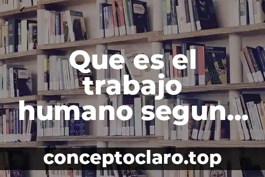 Que es el trabajo humano segun braverman