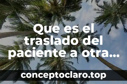 Que es el traslado del paciente a otra unidad