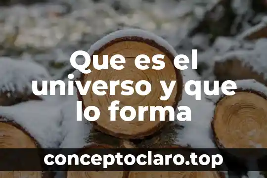 Que es el universo y que lo forma