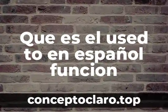 Que es el used to en español funcion