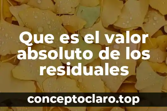 Que es planta tratamiento de aguas residuales 4 Que es el valor absoluto de los residuales