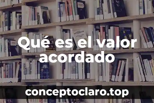 Qué es el valor acordado
