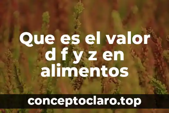 Que es el valor d f y z en alimentos