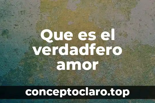 Que es el verdadfero amor