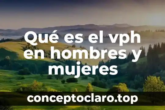Qué es el vph en hombres y mujeres