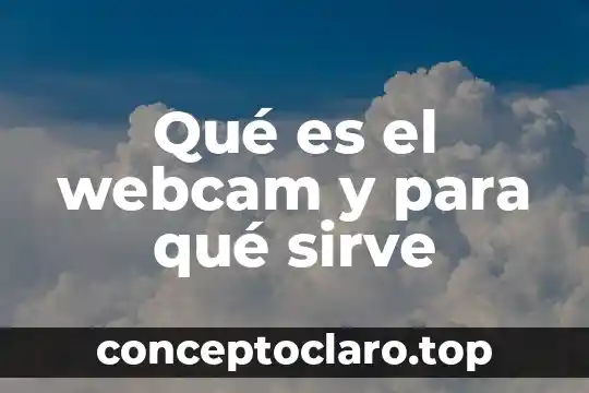 Qué es el webcam y para qué sirve