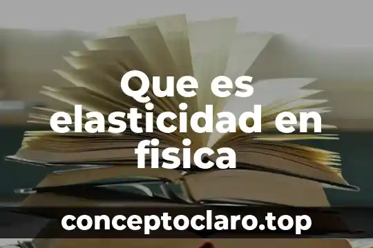 Que es elasticidad en fisica