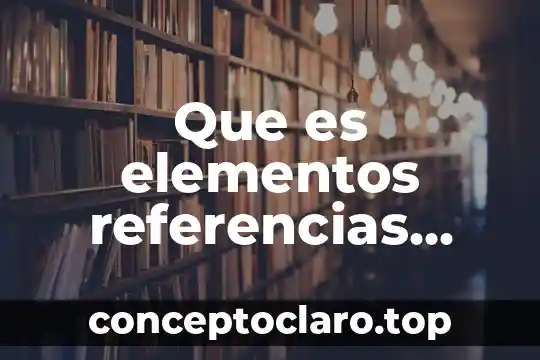 Que es elementos referencias bibliograficas apa