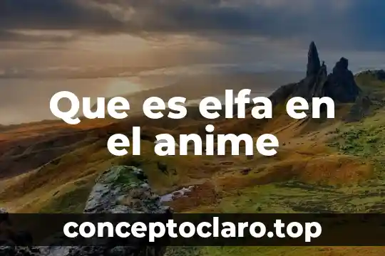 Que es elfa en el anime