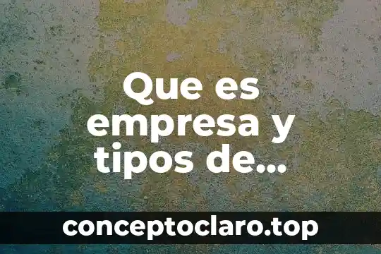 Que es empresa y tipos de empresa