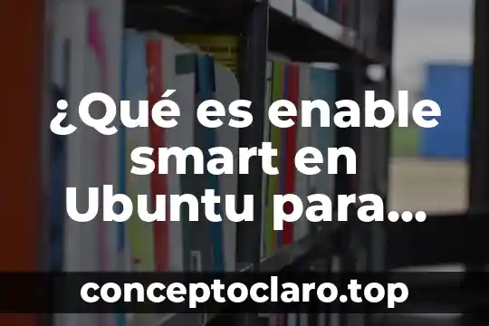 ¿Qué es enable smart en Ubuntu para qué sirve?