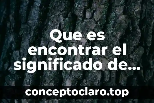 Sinónimo que es ejemplo 3 Que es encontrar el significado de palabras utilizando un sinónimo