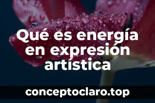 Qué es energía en expresión artística