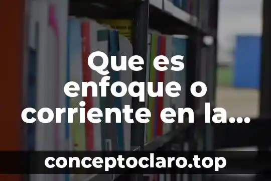 Que es enfoque o corriente en la psicologia