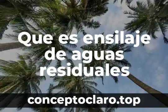 Que es planta tratamiento de aguas residuales 7 Que es ensilaje de aguas residuales