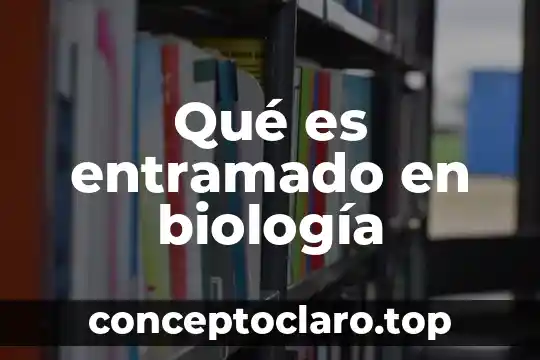 Qué es entramado en biología