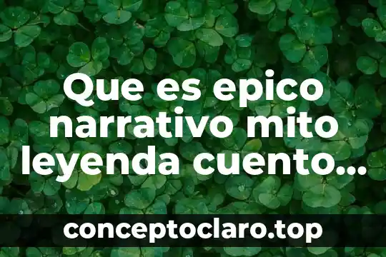 Que es narrativo latinoamericano significado 3 Que es epico narrativo mito leyenda cuento novela