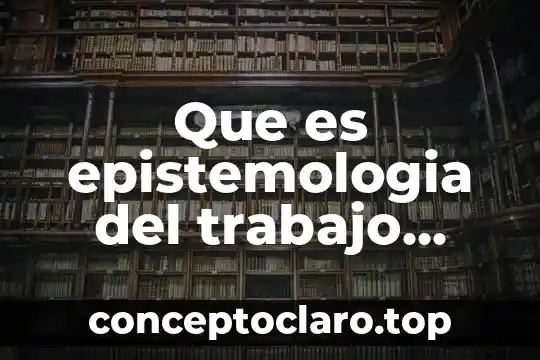 Que es epistemologia del trabajo social